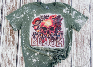 Don't Be Afraid To Bloom Bleached Tee